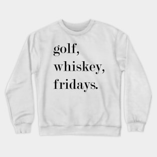 Golf, Whiskey, Fridays. Crewneck Sweatshirt